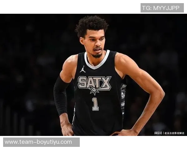 马刺迎战奇才文班亚马伤愈复出助力球队争胜